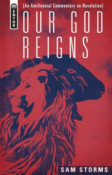 OUR GOD REIGNS AN AMILLENNIAL COMMENTARY ON REVELATION