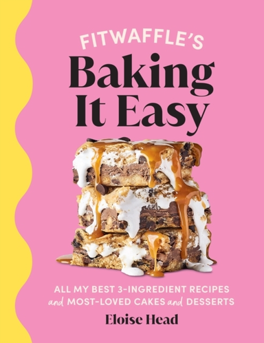 FITWAFFLE’S BAKING IT EASY ALL MY BEST 3-INGREDIENT RECIPES