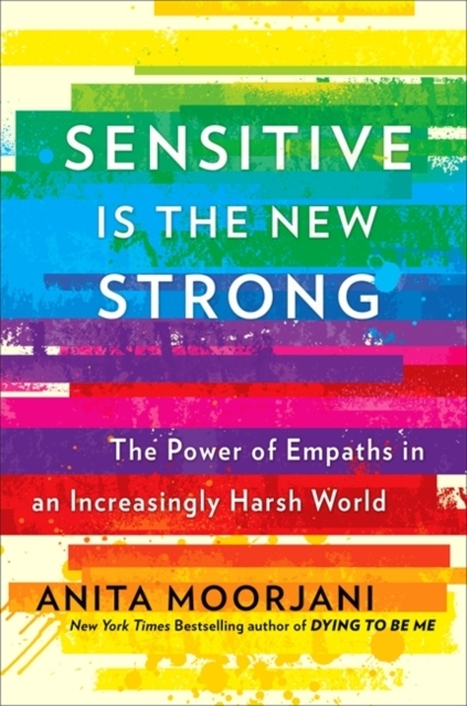 SENSITIVE IS THE NEW STRONG THE POWER OF EMPATHS IN AN INCRE