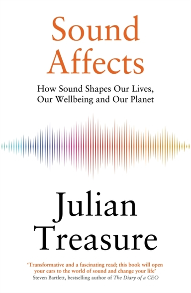 SOUND AFFECTS HOW SOUND SHAPES OUR LIVES, OUR WELLBEING AND