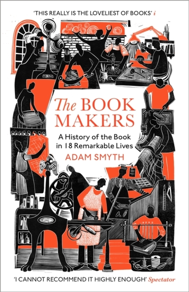 THE BOOK-MAKERS A HISTORY OF THE BOOK IN 18 REMARKABLE LIVES