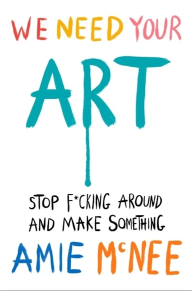 WE NEED YOUR ART STOP F*CKING AROUND AND MAKE SOMETHING