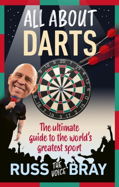 ALL ABOUT DARTS THE ULTIMATE GUIDE TO THE WORLD'S GREATEST S
