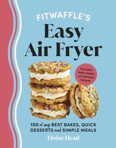 FITWAFFLE’S EASY AIR FRYER 100 OF MY BEST BAKES, QUICK DESSE