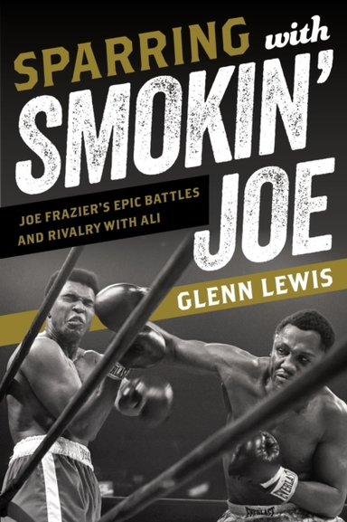 SPARRING WITH SMOKIN' JOE JOE FRAZIER'S EPIC BATTLES AND RIV