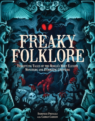 FREAKY FOLKLORE TERRIFYING TALES OF THE WORLD'S MOST ELUSIVE