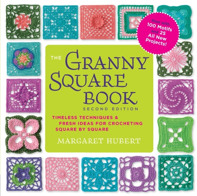 THE GRANNY SQUARE BOOK, SECOND EDITION TIMELESS TECHNIQUES A