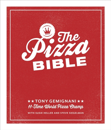 THE PIZZA BIBLE THE WORLD'S FAVORITE PIZZA STYLES, FROM NEAP