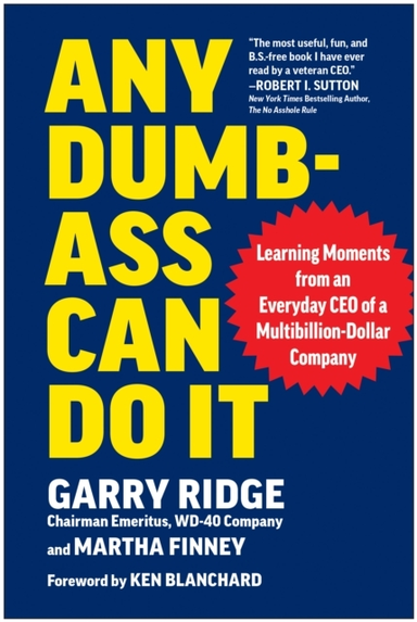 ANY DUMB-ASS CAN DO IT LEARNING MOMENTS FROM AN EVERYDAY CEO
