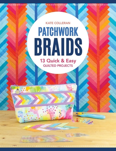 PATCHWORK BRAIDS 13 QUICK AND EASY QUILTED PROJECTS