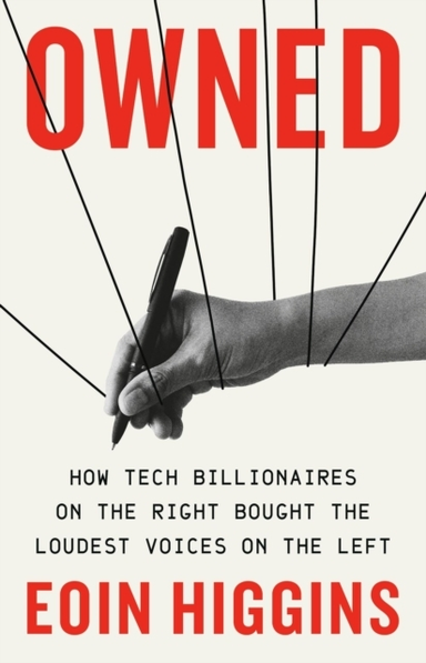 OWNED HOW TECH BILLIONAIRES ON THE RIGHT BOUGHT THE LOUDEST