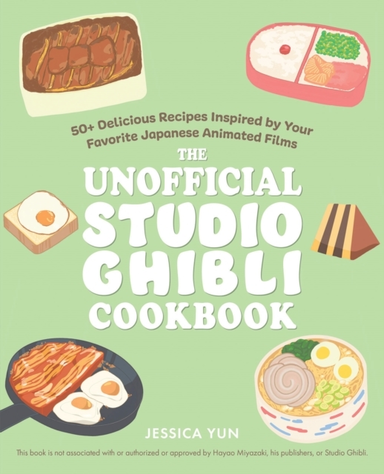 THE UNOFFICIAL STUDIO GHIBLI COOKBOOK 50+ DELICIOUS RECIPES