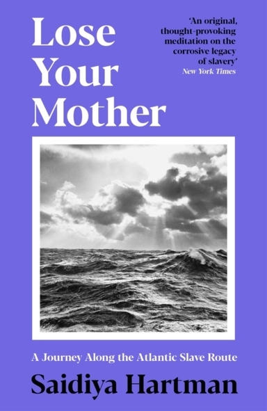LOSE YOUR MOTHERA JOURNEY ALONG THE ATLANTIC SLAVE ROUTE