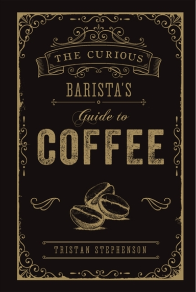 THE CURIOUS BARISTAS GUIDE TO COFFEE