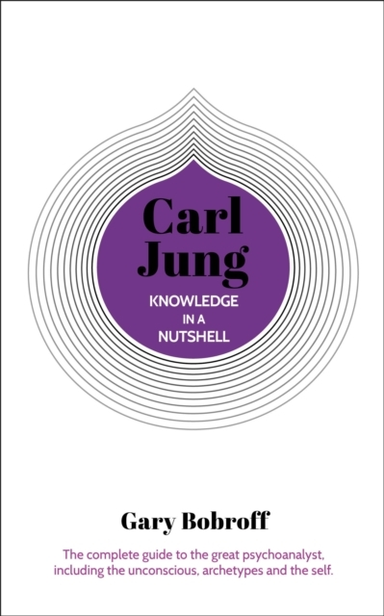 KNOWLEDGE IN A NUTSHELL CARL JUNGTHE COMPLETE GUIDE TO THE