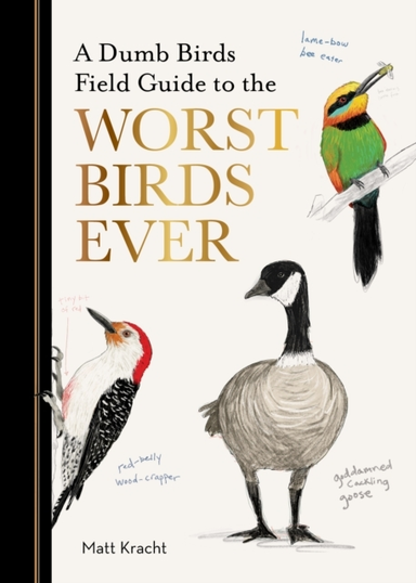 A DUMB BIRDS FIELD GUIDE TO THE WORST BIRDS EVER