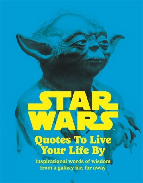 STAR WARS QUOTES TO LIVE YOUR LIFE BYINSPIRATIONAL WORDS OF