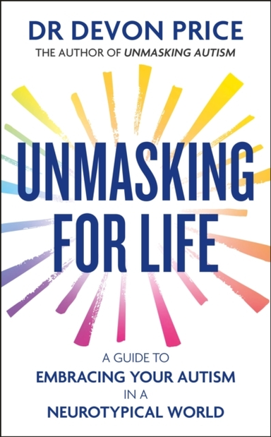 UNMASKING FOR LIFEA GUIDE TO EMBRACING YOUR AUTISM IN A NEUR