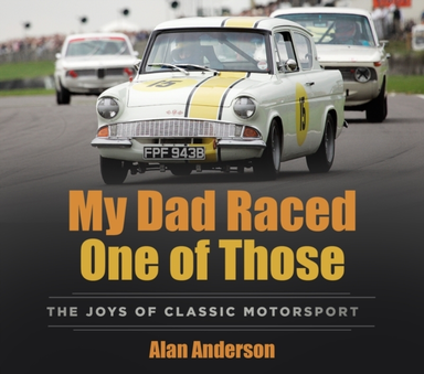 MY DAD RACED ONE OF THOSETHE JOYS OF CLASSIC MOTORSPORT
