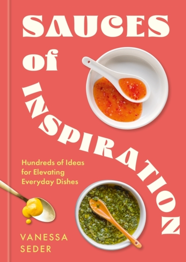 SAUCES OF INSPIRATIONHUNDREDS OF IDEAS FOR ELEVATING EVERYDA