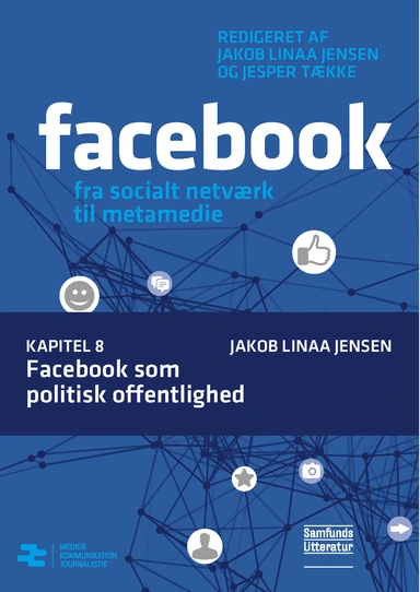 Facebook - fra socialt netværk til metamedie Facebook som politisk offentlighed