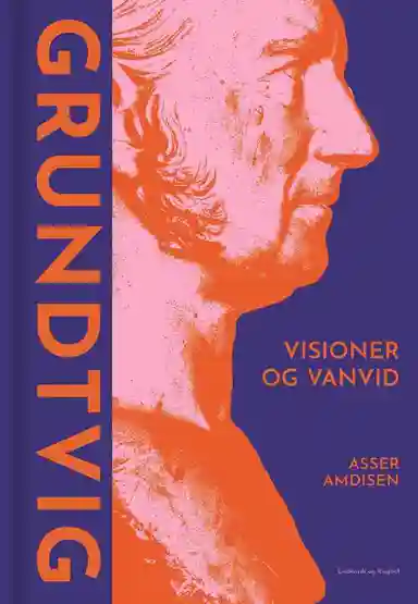 Grundtvig - Visioner og vanvid