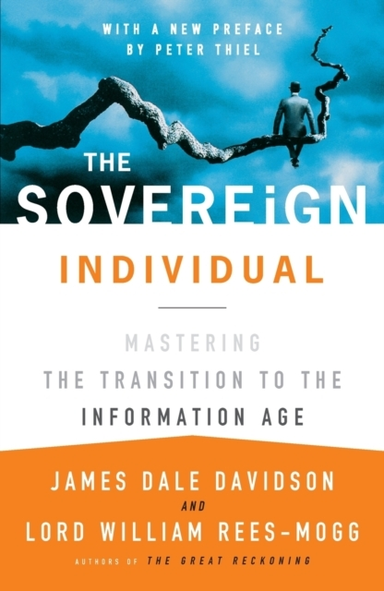 The Sovereign Individual: Mastering The Transition To The In