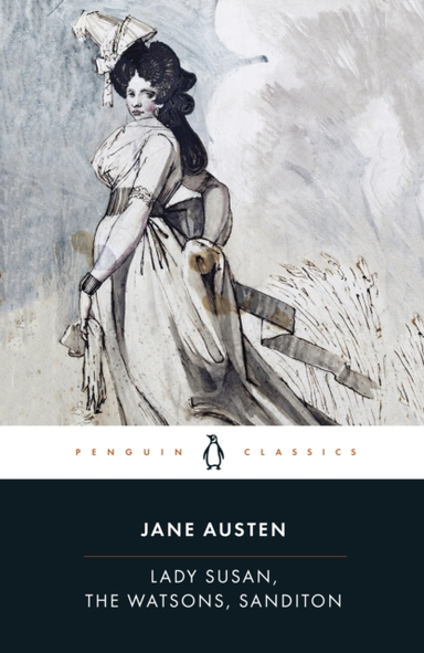 Lady Susan, The Watsons, Sanditon