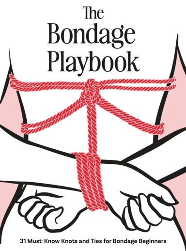 The Bondage Playbook 31 Must-Know Knots And Ties For Bondage