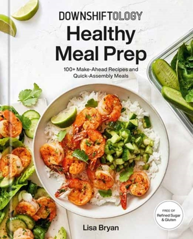 Downshiftology Healthy Meal Prep + Make-ahead Recipes and