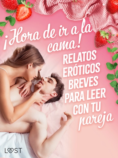 ¡Hora de ir a la cama! Relatos eróticos breves para leer con tu pareja
