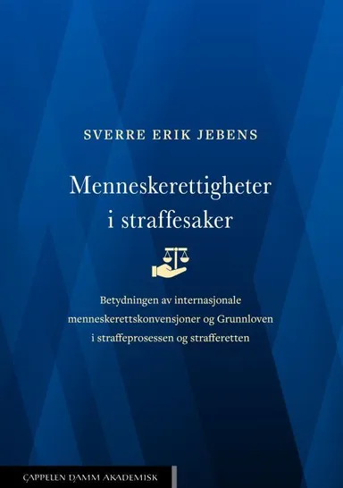 Menneskerettigheter i straffesaker : betydningen av menneskerettskonvensjoner og Grunnloven i straffeprosessen og-retten
