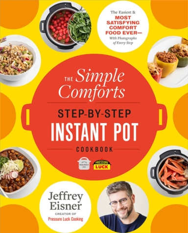 The Simple Comforts Step-by-step Instant Pot Cookbook the Ea