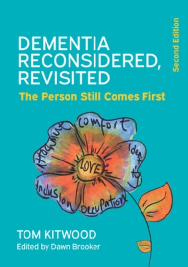 Dementia Reconsidered Revisited: the Person Still Comes Firs