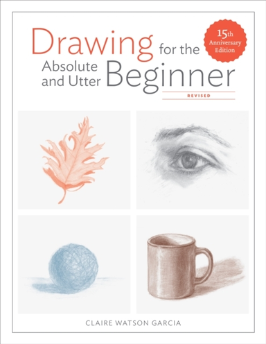 Drawing for the Absolute and Utter Beginner, Revis Ed