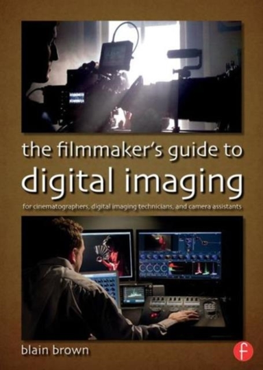 The Filmmaker's Guide to Digital Imaging for Cinematographer
