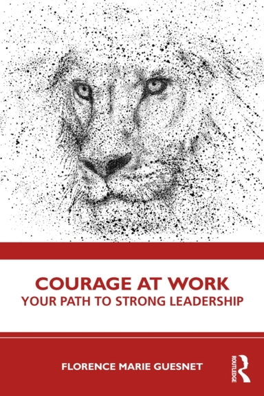 Courage At Work Your Path To Strong Leadership