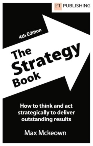 The Strategy Book: How to Think and Act Strategically to Del