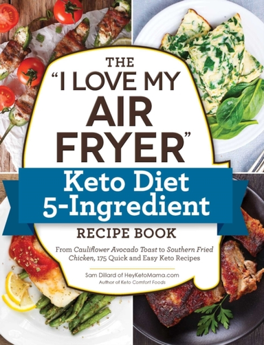 The "i Love My Air Fryer" Keto Diet 5-ingredient Recipe Book