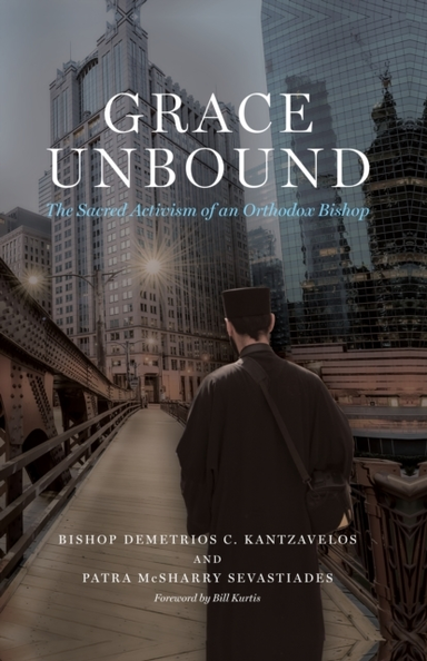 GRACE UNBOUND THE SACRED ACTIVISM OF AN ORTHODOX BISHOP
