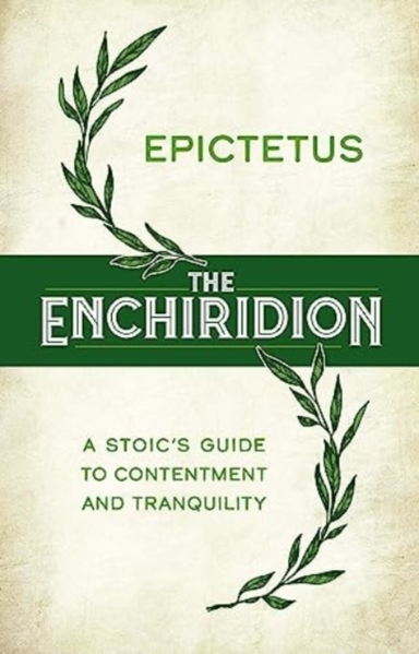 The Enchiridion: a Stoic's Guide to Contentment and Tranquil