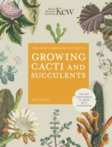 The Kew Gardener's Guide to Growing Cacti and Succulents the