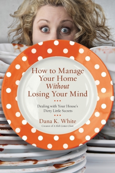 How to Manage Your Home Without Losing Your Mind Dealing Wit