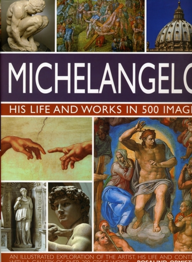 Michelangelo: His Life & Works in 500 Images