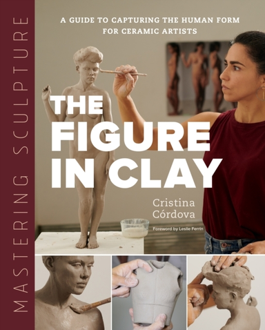 Mastering Sculpture: the Figure in Clay