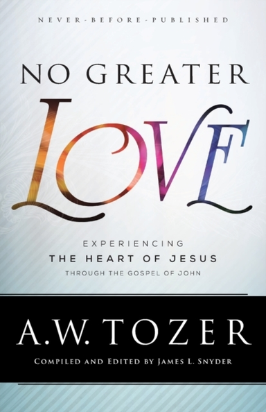 No Greater Love – Experiencing the Heart of Jesus Through Th
