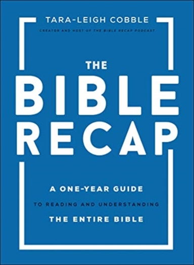 The Bible Recap – a One–year Guide to Reading and Understand