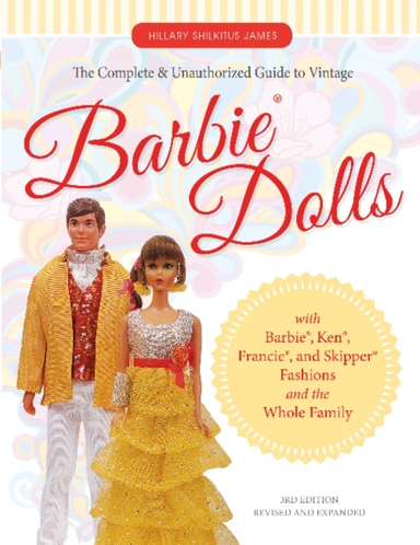 The Complete & Unauthorized Guide to Vintage Barbie® Dolls W