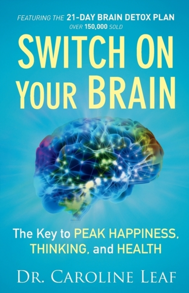 Switch on Your Brain – the Key to Peak Happiness, Thinking,