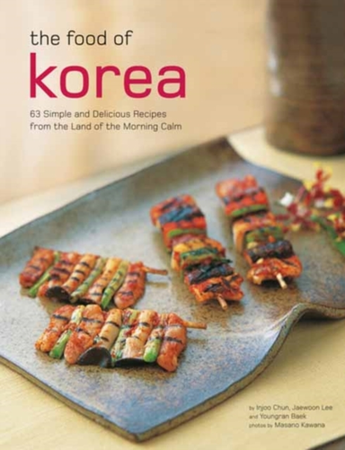 The Food of Korea Simple and Delicious Recipes From the L